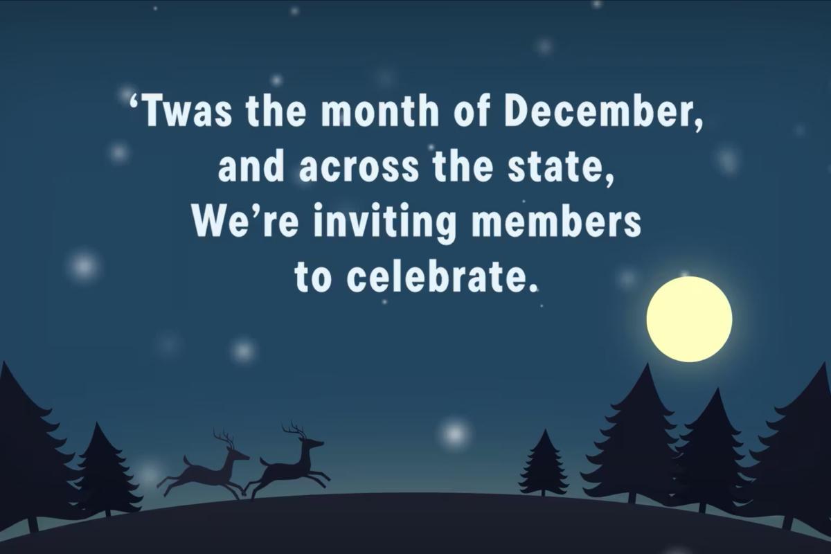 "Twas the month of December, and across the state, We're inviting members to celebrate" on winter background with snow and trees.