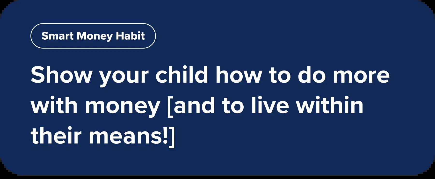 Show your child how to do more with money [and to live within their means!]